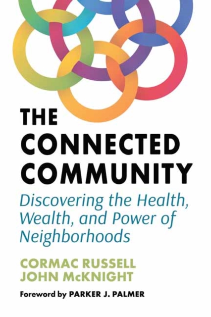 The Connected Community : Discovering the Health, Wealth, and Power of Neighbourhoods, Paperback / softback Book