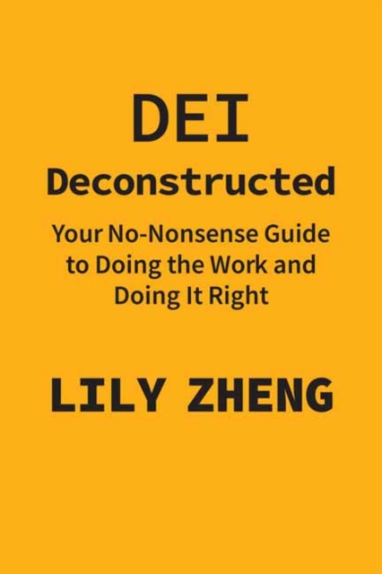 Deconstructing DEI : Doing the Work and Doing it Right, Hardback Book