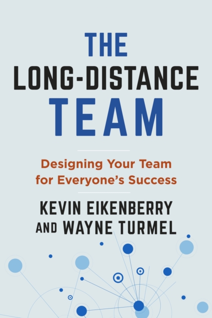 The Long-Distance Team : Designing Your Team for Everyone's Success, Paperback / softback Book