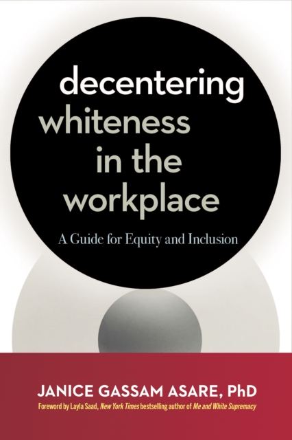 Decentering Whiteness in the Workplace : A Guide for Equity and Inclusion, PDF eBook