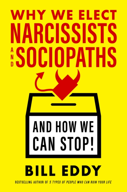 Why We Elect Narcissists and Sociopaths-And How We Can Stop!, PDF eBook