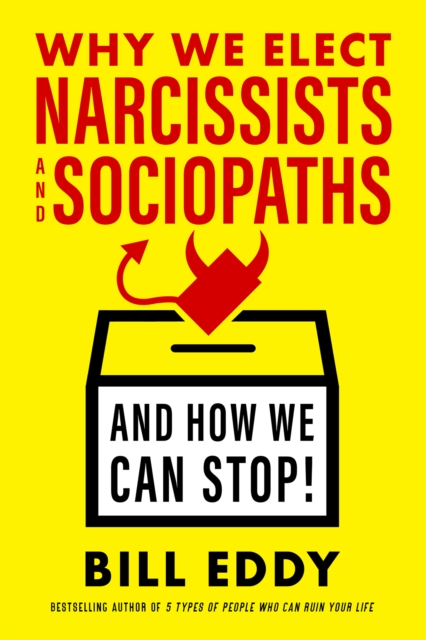Why We Elect Narcissists and Sociopaths-And How We Can Stop!, EPUB eBook