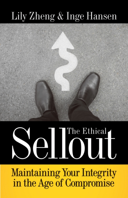 The Ethical Sellout : Maintaining Your Integrity in the Age of Compromise, Paperback / softback Book