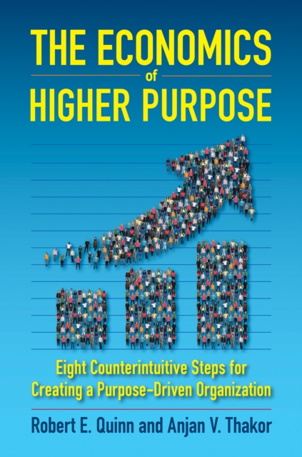 The Economics of Higher Purpose : Eight Counterintuitive Steps for Creating a Purpose-Driven Organization, PDF eBook