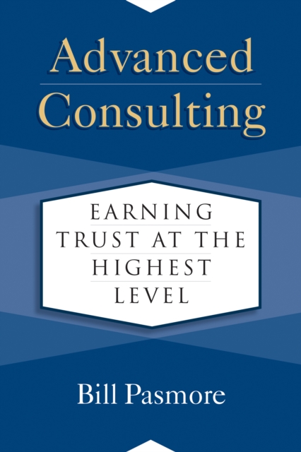 Advanced Consulting : Earning Trust at the Highest Level, PDF eBook