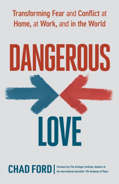 Dangerous Love : Transforming Fear and Conflict at Home, at Work, and in the World, EPUB eBook