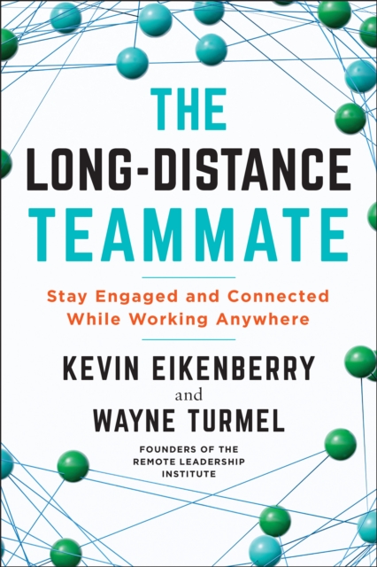 The Long-Distance Teammate : Stay Engaged and Connected While Working Anywhere, PDF eBook