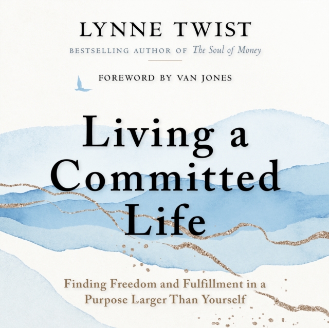 Living a Committed Life : Finding Freedom and Fulfillment in a Purpose Larger Than Yourself, PDF eBook