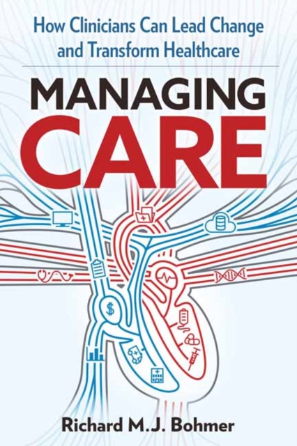 Managing Care : Leading Clinical Change and Transforming Healthcare , Hardback Book