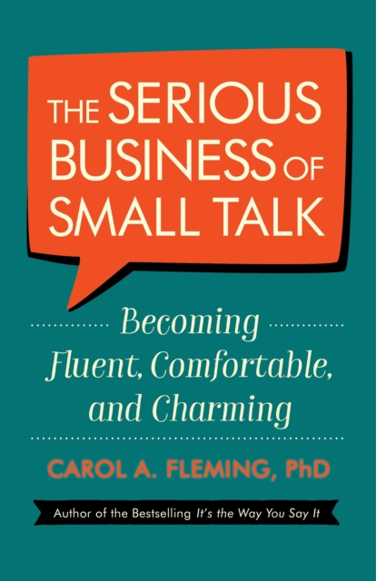 The Serious Business of Small Talk : Becoming Fluent, Comfortable, and Charming, Paperback / softback Book