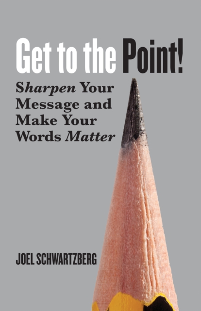 Get to the Point! : Sharpen Your Message and Make Your Words Matter, EPUB eBook