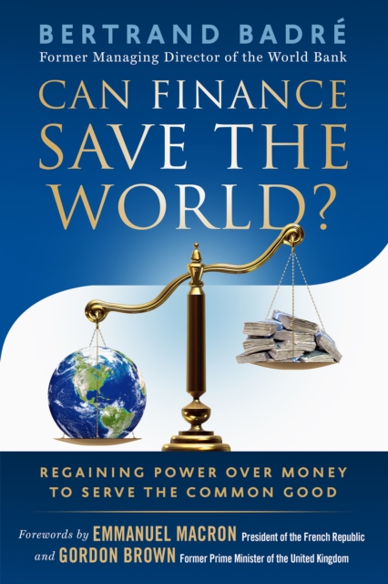 Can Finance Save the World? : Regaining Power over Money to Serve the Common Good, PDF eBook