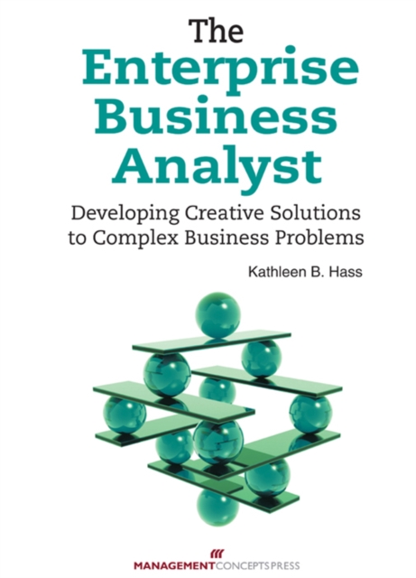 The Enterprise Business Analyst : Developing Creative Solutions to Complex Business Problems, PDF eBook