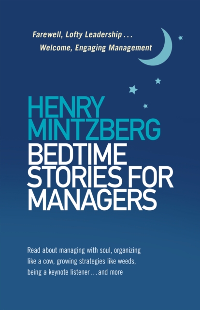Bedtime Stories for Managers : Farewell to Lofty Leadership. . . Welcome Engaging Management, Paperback / softback Book