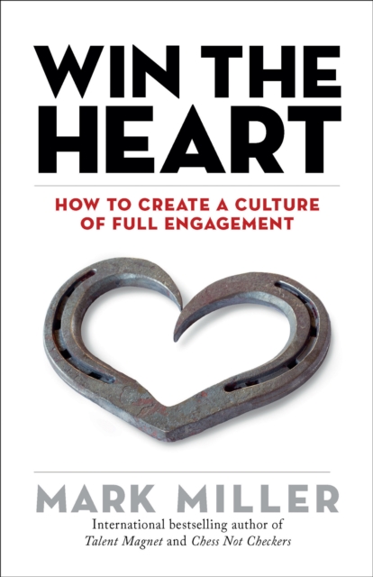 Win the Heart : How to Create a Culture of Full Engagement, PDF eBook