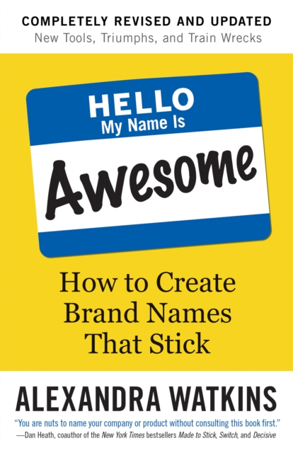 Hello, My Name is Awesome : How to Create Brand Names That Stick, Paperback / softback Book