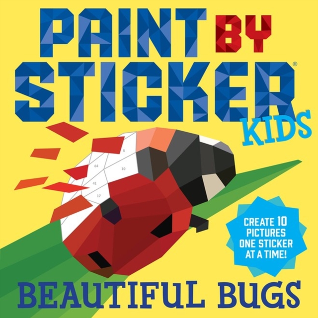 Paint by Sticker Kids: Beautiful Bugs : Create 10 Pictures One Sticker at a Time! (Kids Activity Book, Sticker Art, No Mess Activity, Keep Kids Busy), Paperback / softback Book