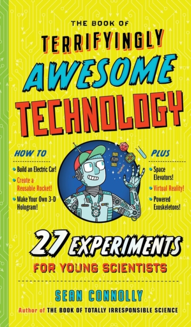 The Book of Terrifyingly Awesome Technology : 27 Experiments for Young Scientists, Hardback Book