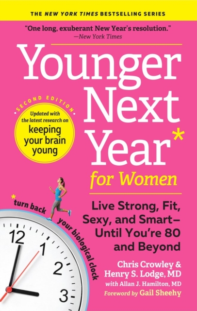 Younger Next Year for Women : Live Strong, Fit, Sexy, and Smart—Until You’re 80 and Beyond, Paperback / softback Book