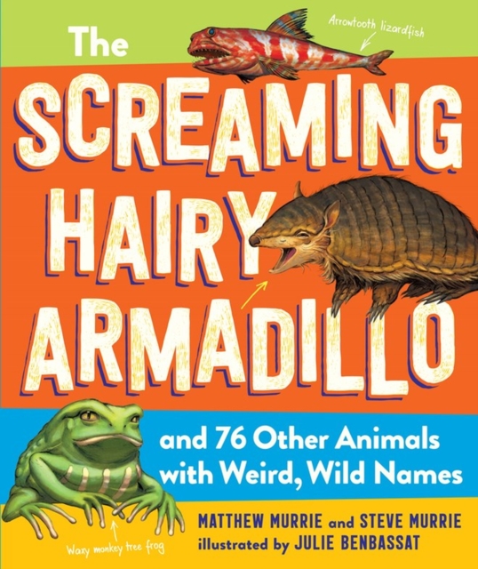 The Screaming Hairy Armadillo and 76 Other Animals with Weird, Wild Names, Paperback / softback Book