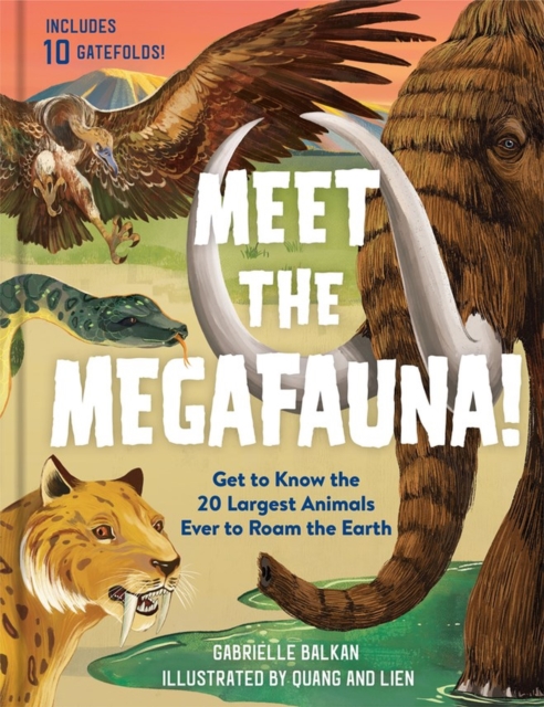Meet the Megafauna! : Get to Know 20 of the Largest Animals to Ever Roam the Earth, Hardback Book