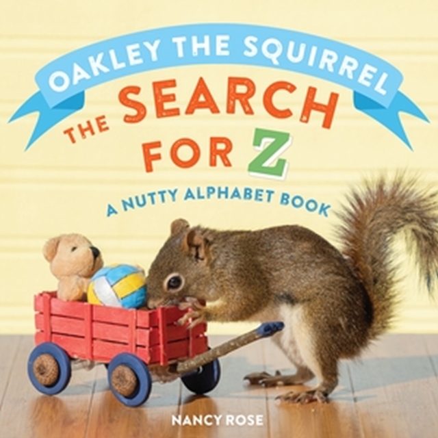 Oakley the Squirrel: The Search for Z : A Nutty Alphabet Book, Hardback Book