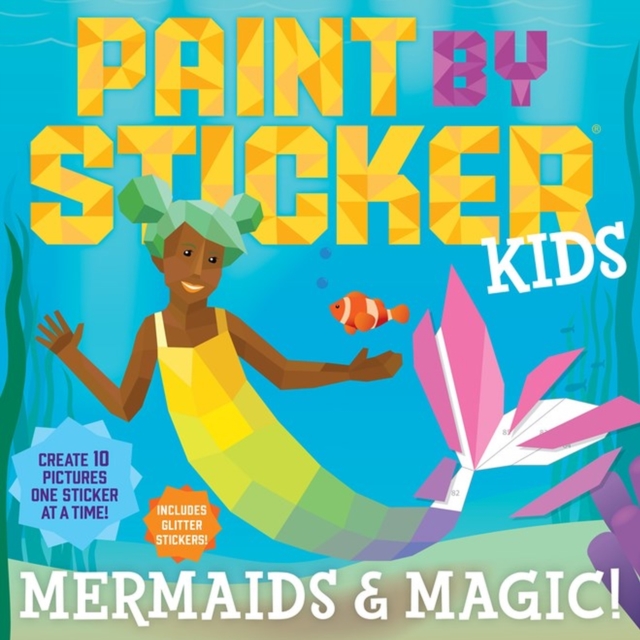 Paint by Sticker Kids: Mermaids & Magic! : Create 10 Pictures One Sticker at a Time! Includes Glitter Stickers, Paperback / softback Book