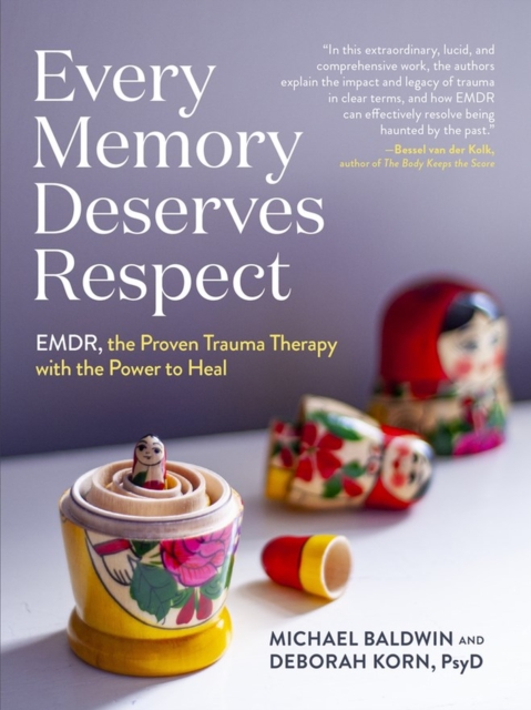 Every Memory Deserves Respect : EMDR, the Proven Trauma Therapy with the Power to Heal, Paperback / softback Book