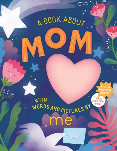 A Book about Mom with Words and Pictures by Me : A Fill-in Book with Stickers!, Hardback Book