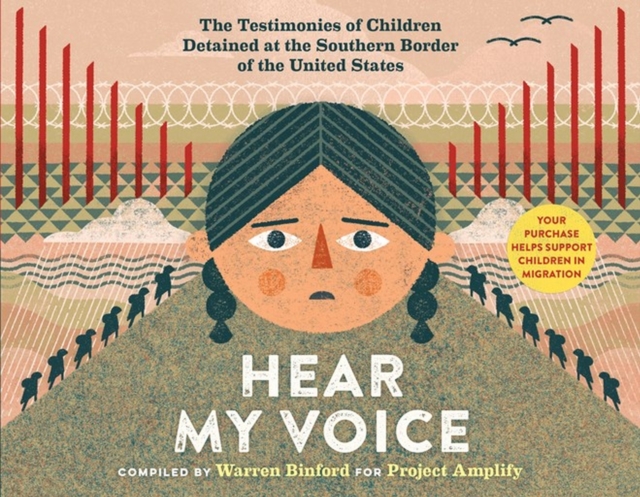 Hear My Voice/Escucha mi voz : The Testimonies of Children Detained at the Southern Border of the United States, Hardback Book