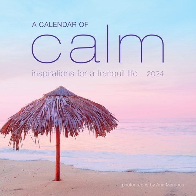 Calendar of Calm Wall Calendar 2024 : Inspirations for a Tranquil Life, Calendar Book