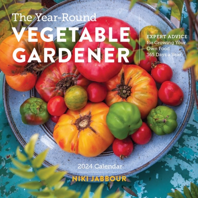 Year-Round Vegetable Gardener Wall Calendar 2024 : Expert Advice for Growing Your Own Food 365 Days a Year, Calendar Book