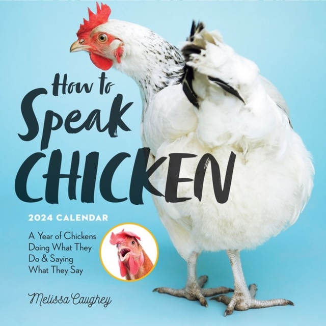How to Speak Chicken Wall Calendar 2024 : A Year of Chickens Doing What They Do and Saying What They Say, Calendar Book