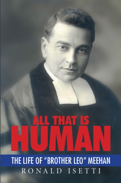All That Is Human : The Life of "Brother Leo" Meehan, EPUB eBook