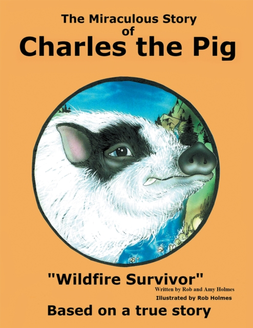 The Miraculous Story of Charles the Pig : Wildfire Survivor, EPUB eBook