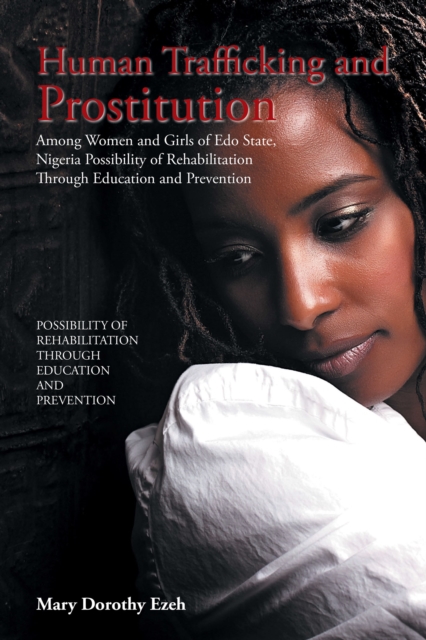 Human Trafficking and Prostitution Among Women and Girls of Edo State, Nigeria Possibility of Rehabilitation Through Education and Prevention, EPUB eBook