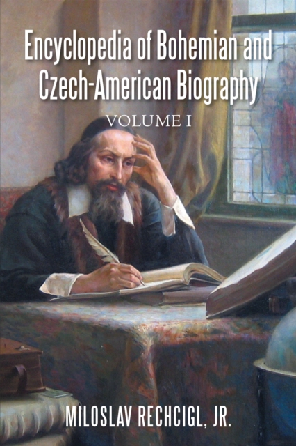 Encyclopedia of Bohemian and Czech-American Biography : Volume I, EPUB eBook