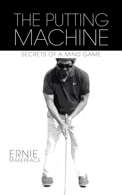 The Putting Machine : Secrets of a Mind Game, EPUB eBook
