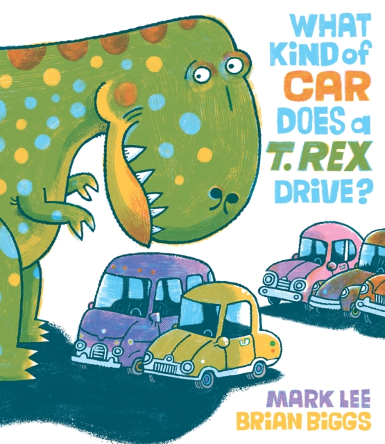 What Kind of Car Does a T. Rex Drive?, Hardback Book