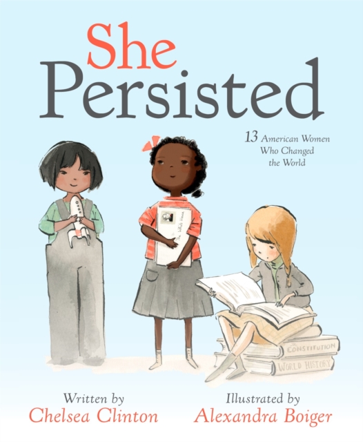 She Persisted : 13 American Women Who Changed the World, Hardback Book