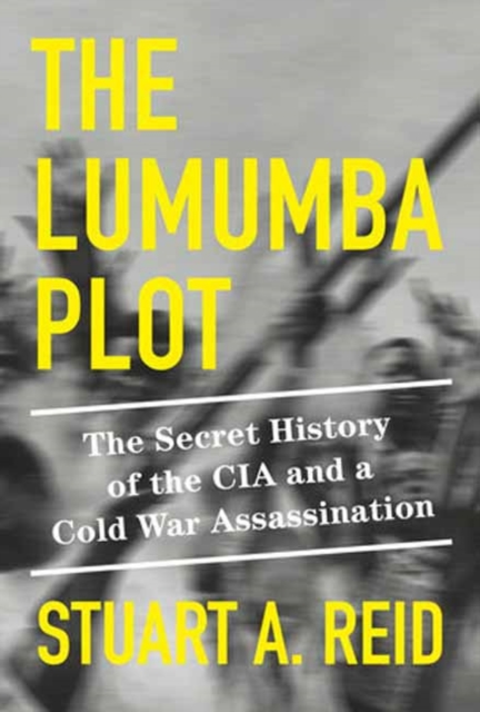 The Lumumba Plot : The Secret History of the CIA and a Cold War Assassination, Hardback Book