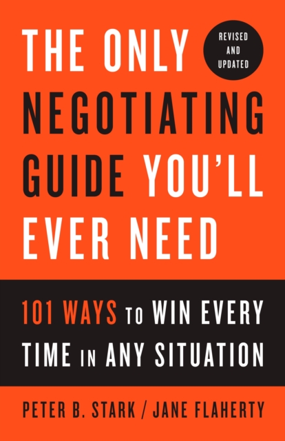 The Only Negotiating Guide You'll Ever Need, Revised and Updated : 101 Ways to Win Every Time in Any Situation, Paperback / softback Book