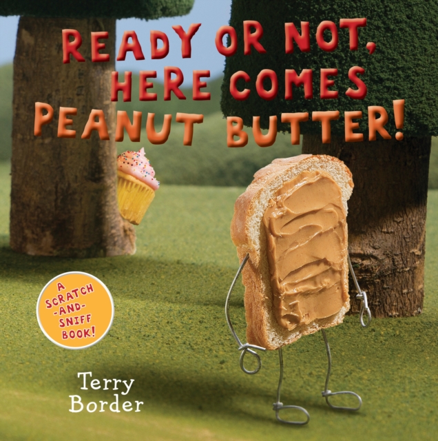 Ready or Not, Here Comes Peanut Butter! : A Scratch-and-Sniff Book, Board book Book