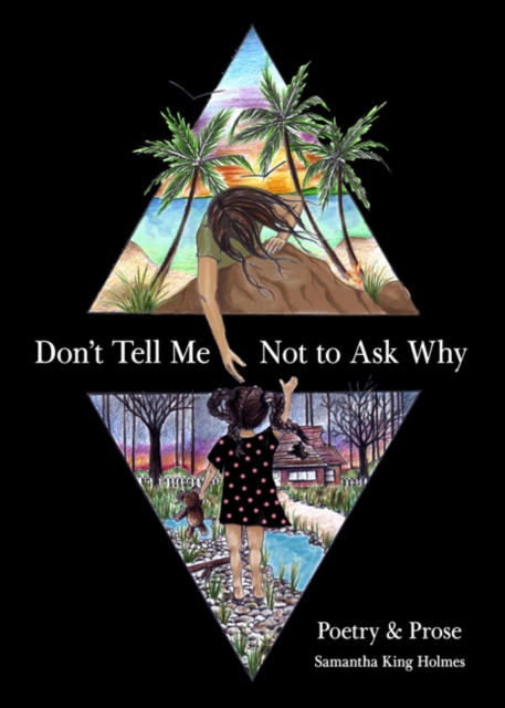 Don't Tell Me Not to Ask Why : Poetry & Prose, Paperback / softback Book