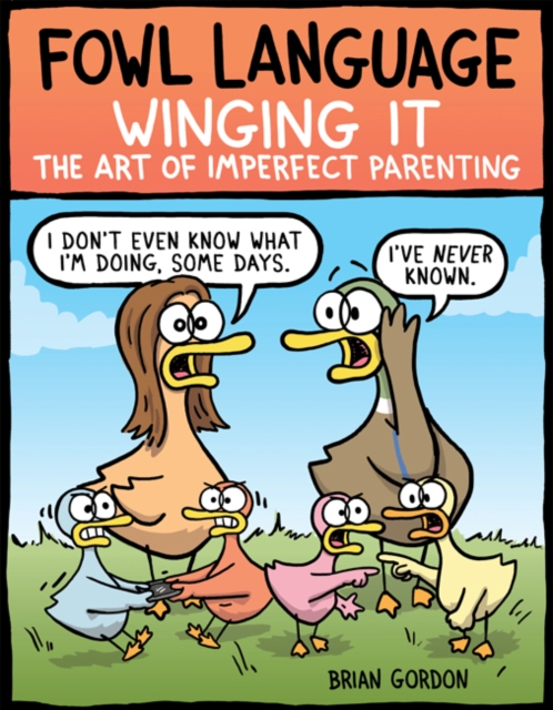 Fowl Language: Winging It : The Art of Imperfect Parenting, Paperback / softback Book