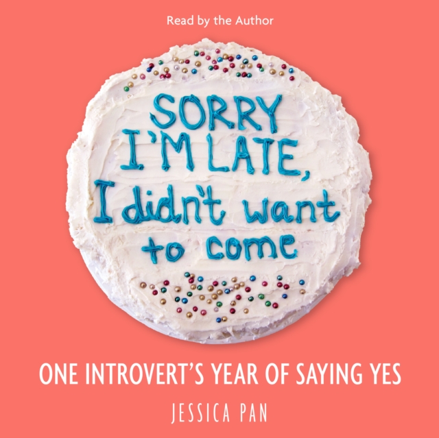 Sorry I'm Late, I Didn't Want to Come : One Introvert's Year of Saying Yes, eAudiobook MP3 eaudioBook
