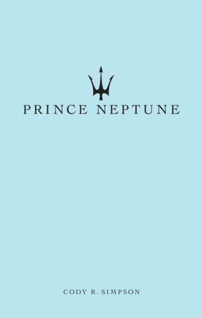 Prince Neptune : Poetry and Prose, Paperback / softback Book