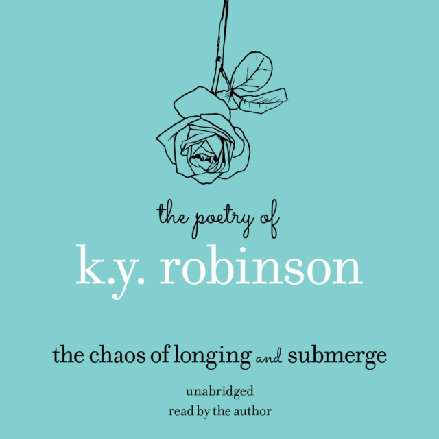 The Poetry of K.Y. Robinson: The Chaos of Longing and Submerge, eAudiobook MP3 eaudioBook