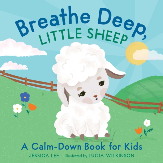 Breathe Deep, Little Sheep : A Calm-Down Book for Kids, Hardback Book