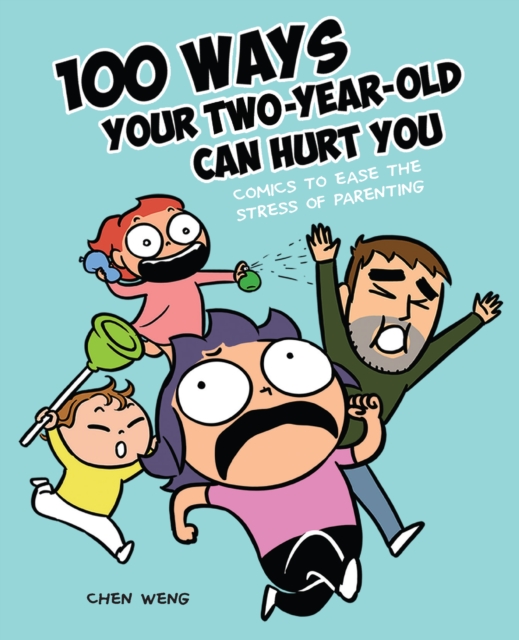 100 Ways Your Two-Year-Old Can Hurt You : Comics to Ease the Stress of Parenting, PDF eBook